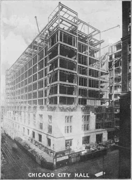THE CHICAGO CITY HALL UNDER CONSTRUCTION Courtesy National Fireproofing Co.