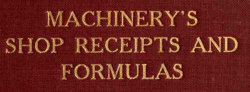 Machinery's Shop Receipts And Formulas.