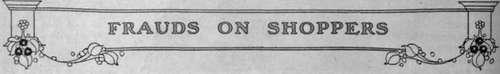 Bogus Sales   Salvage Stocks   The Genuine Sale   How to Test Articles Sold as All Wool   Linen v. Cotton   Furs, and under what Names they are Sold   Branded Goods